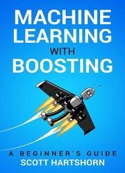 Machine Learning With Boosting: A Beginner's Guide