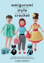 Amigurumi Style Crochet: Make Betty & Bert and dress them in vintage inspired crochet doll's clothes and accessories