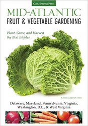 Mid-Atlantic fruit & vegetable gardening : plant, grow, and harvest the best edibles