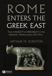 Rome Enters the Greek East: From Anarchy to Hierarchy in the Hellenistic Mediterranean, 230–170 BC