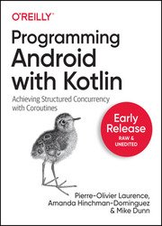 Programming Android with Kotlin: Achieving Structured Concurrency with Coroutines (Early Release)