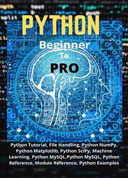 Python Beginner To Pro: Python Tutorial, File Handling, Python NumPy, Python Matplotlib, Python SciPy, Machine Learning, Python MySQL, Python Reference, Module Reference, Python Examples