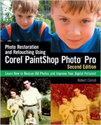Photo Restoration and Retouching Using Corel PaintShop Photo Pro, 2nd Edition