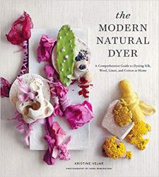 The Modern Natural Dyer: A Comprehensive Guide to Dyeing Silk, Wool, Linen and Cotton at Home