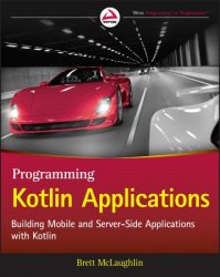 Programming Kotlin Applications: Building Mobile and Server-Side Applications with Kotlin