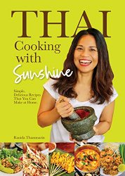 Thai Cooking with Sunshine: Simple, Delicious Recipes That You Can Make at Home