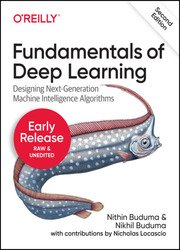 Fundamentals of Deep Learning: Designing Next-Generation Machine Intelligence Algorithms, 2nd Edition (Early Release)