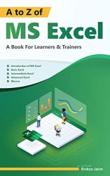A To Z of MS EXCEL: A Book For Learners & Trainers