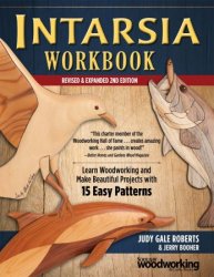 Intarsia Workbook, Revised & Expanded 2nd Edition: Learn Woodworking and Make Beautiful Projects with 15 Easy Patterns