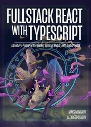 Fullstack React with TypeScript: Learn Pro Patterns for Hooks, Testing, Redux, SSR, and GraphQL (Revision r10)