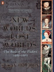The Penguin History of Britain: New Worlds, Lost Worlds: The Rule Of The Tudors 1485-1603