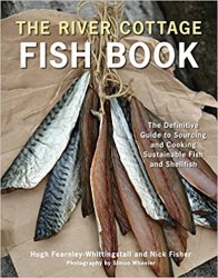 The River Cottage Fish Book: The Definitive Guide to Sourcing and Cooking Sustainable Fish and Shellfish
