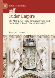 Tudor Empire: The Making of Early Modern Britain and the British Atlantic World, 1485-1603