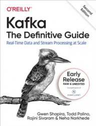 Kafka: The Definitive Guide, 2nd Edition (Early Release)