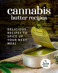 Cannabis Butter Recipes: Delicious Recipes to Spice up Your Next meal