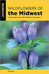 Wildflowers of the Midwest: A Field Guide to Over 600 Wildflowers in the Region