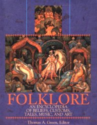 Folklore: An Encyclopedia of Beliefs, Customs, Tales, Music and Art