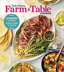 Taste of Home Farm to Table Cookbook: 279 Recipes that Make the Most of the Season's Freshest Foods – All Year Long!