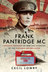 Frank Pantridge MC: Japanese Prisoner of War and Inventor of the Portable Defibrillator