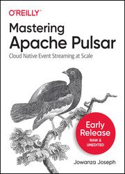 Mastering Apache Pulsar (Second Early Release)