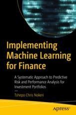 Implementing Machine Learning for Finance: A Systematic Approach to Predictive Risk and Performance Analysis for Investment