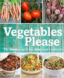 Vegetables Please: The More Vegetables, Less Meat Cookbook
