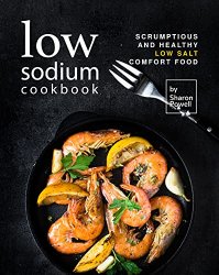 Low Sodium Cookbook: Scrumptious and Healthy Low Salt Comfort Food