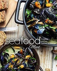 Seafood Mood. Enjoyable and Easy Seafood Recipes