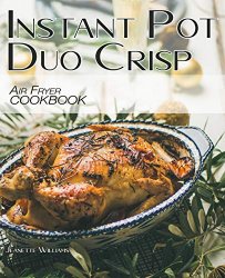 Instant Pot Duo Crisp Air Fryer Cookbook: 200+ Easy, delicious & affordable recipes for beginners and advanced users