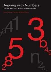 Arguing with Numbers: The Intersections of Rhetoric and Mathematics