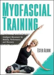 Myofascial Training: Intelligent Movement for Mobility, Performance, and Recovery