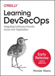 Learning DevSecOps: Integrating Continuous Security Across Your Organization (Early Release)