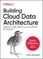 Building Cloud Data Architecture (Early Release)
