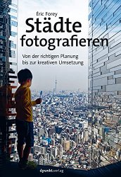 Stadte fotografieren: Von der richtigen Planung bis zur kreativen Umsetzung