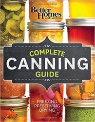 Better Homes and Gardens Complete Canning Guide: Freezing, Preserving, Drying