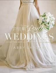 Style Me Pretty Weddings: Inspiration and Ideas for an Unforgettable Celebration