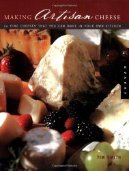 Making Artisan Cheese: Fifty Fine Cheeses That You Can Make in Your Own Kitchen