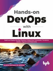 Hands-on DevOps with Linux: Build and Deploy DevOps Pipelines Using Linux Commands, Terraform, Docker, Vagrant, and Kubernetes