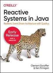 Reactive Systems in Java: Resilient, Event-Driven Architecture with Quarkus (Second Early Release)