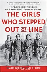 The Girls Who Stepped Out of Line: Untold Stories of the Women Who Changed the Course of World War II