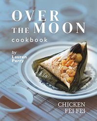 Over the Moon Cookbook: Chicken Fei Fei