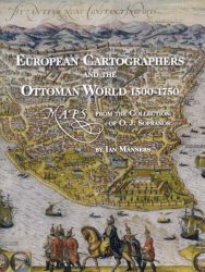 European Cartographers and the Ottoman World, 1500-1750: Maps from the Collection of O.j. Sopranos