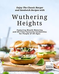 Enjoy The Classic Burger and Sandwich Recipes with Wuthering Heights