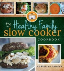 The Healthy Family Slow Cooker Cookbook