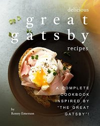 Delicious Great Gatsby Recipes: A Complete Cookbook Inspired by "The Great Gatsby"!