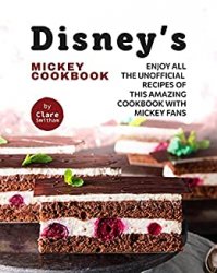 Disney's Mickey Cookbook: Enjoy All the Unofficial Recipes of This Amazing Cookbook with Mickey Fans