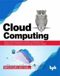 Cloud Computing: Master the Concepts, Architecture and Applications with Real-world examples and Case studies
