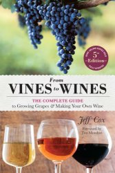 From Vines to Wines: the Complete Guide to Growing Grapes and Making Your Own Wine, 5th edition
