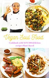 Vegan Soul Food: Cookbook with NEW 100 delicious recipes Plant-Based