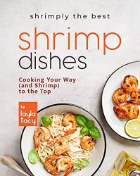 Shrimply the Best Shrimp Dishes: Cooking Your Way (and Shrimp) to the Top